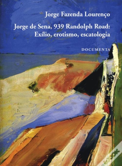 Jorge de Sena, 939 Randolph Road: Exílio, Erotismo, Escatologia | Jorge Fazenda Lourenço