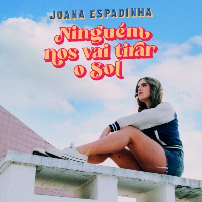 Joana Espadinha - Ninguém nos vai tirar o sol